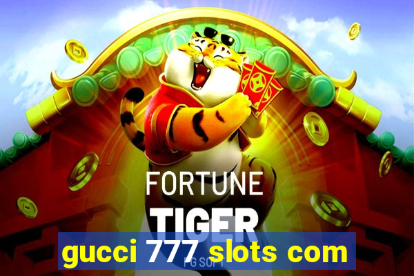 gucci 777 slots com